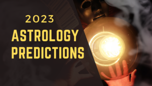 The astrology prediction for 2023 is that it will be the best year.