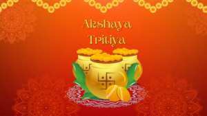 AKSHAYA TRITYA 2023 - Know it's importance