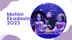 Mohini Ekadashi 2023: Date,Time, Puja Rituals and Significance