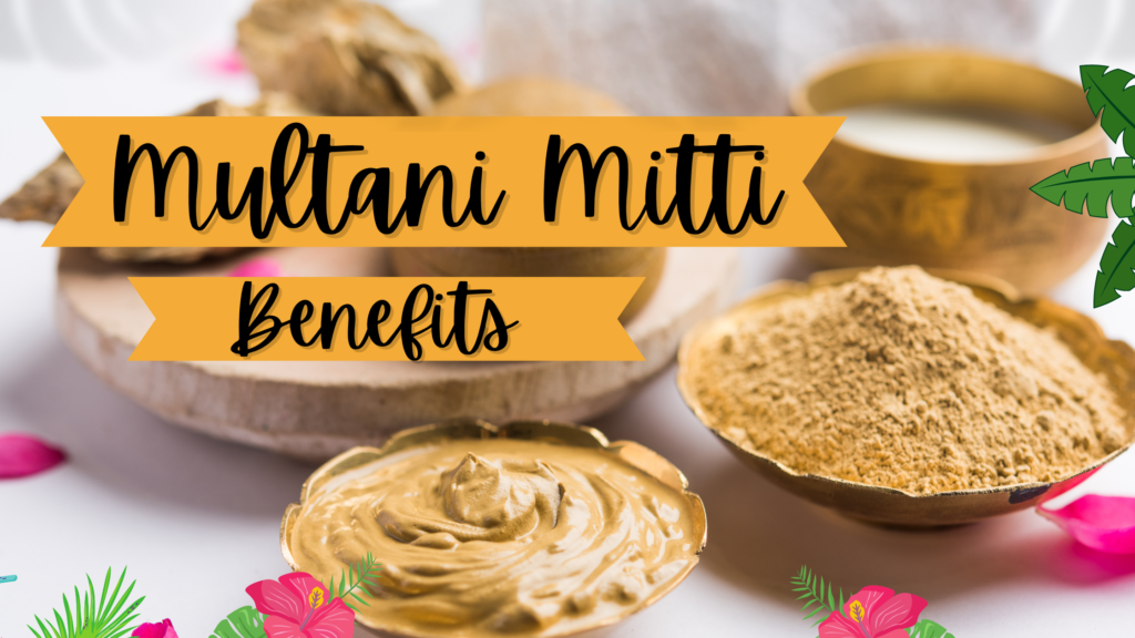 Amazing Benefits of Multani Mitti (Fuller's Earth) Benefits to keep you cool this Summer Season