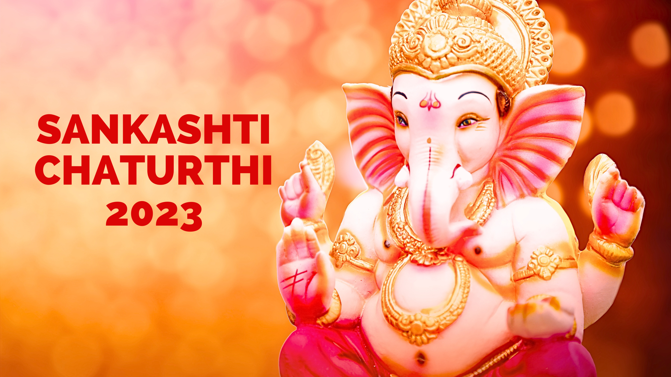 SANKASHTI CHATURTHI 2023 Date, Time, Rituals and Significance