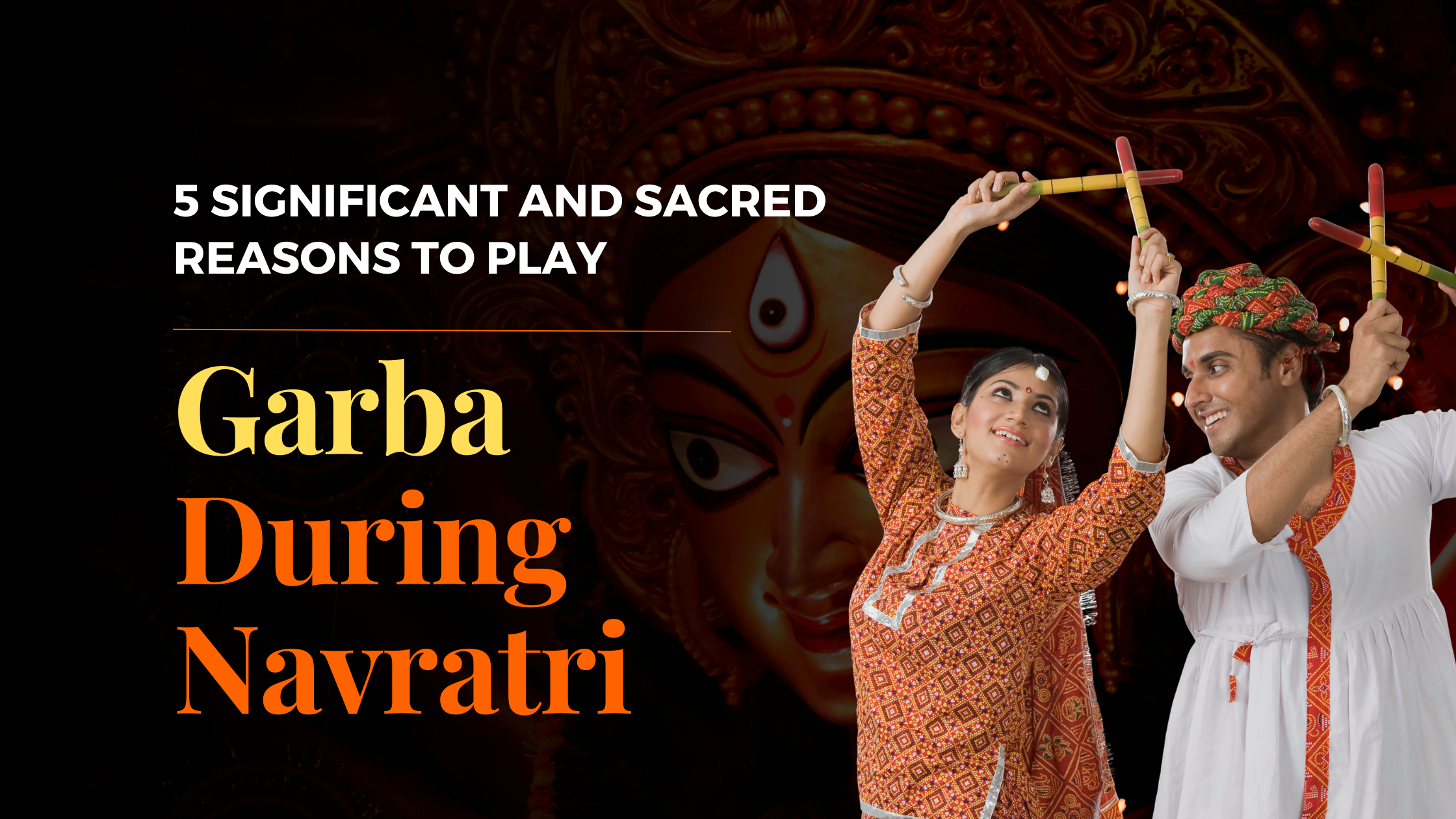 5 Significant and Sacred reasons to play Garba During Navratri