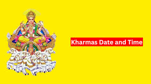 Kharmas- Date and time
