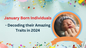 January Born Individuals- Decoding their Amazing Traits in 2024